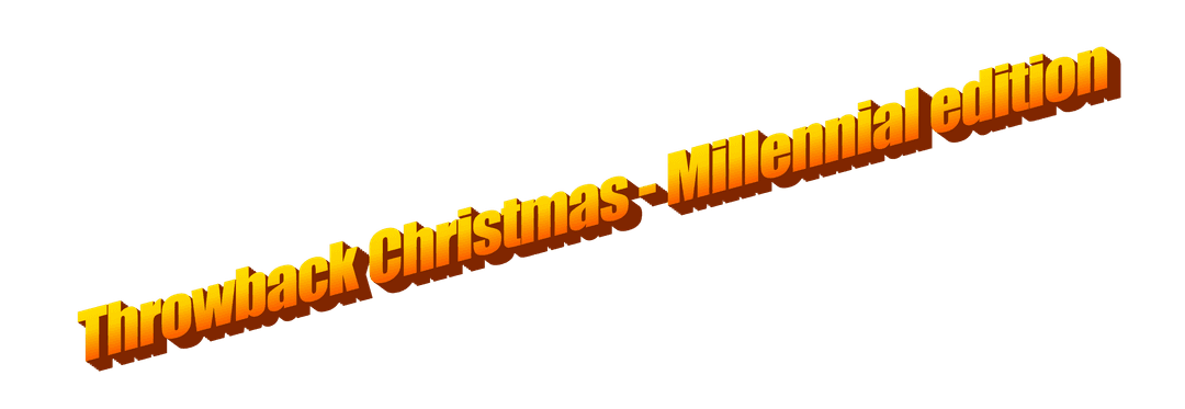 Throwback Christmas - Millennial edition